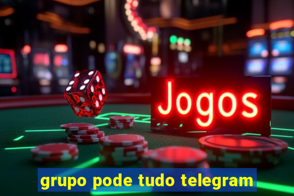 grupo pode tudo telegram